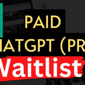 ChatGPT Paid Version Waitlist and Details Inside